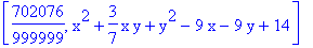 [702076/999999, x^2+3/7*x*y+y^2-9*x-9*y+14]